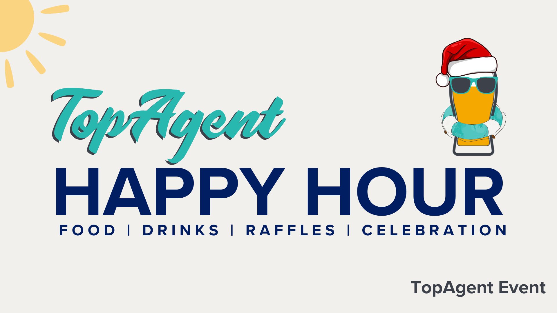 Title card with light grey background, sun in top left, and cartoon beer glass with a Santa hat, sunglasses and pool float. Text reads "TopAgent Happy Hour, food, drinks, raffle, celebrations. TopAgent Event."