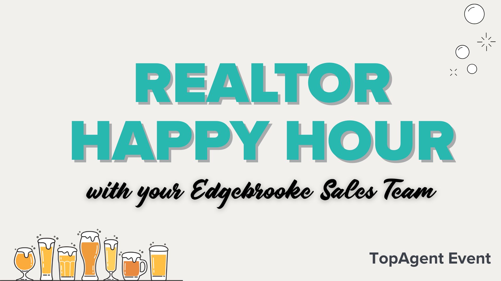 Light grey title card with text "Realtor Happy Hour with your Edgebrooke Sales Team. TopAgent Event" Cartoon icons of beers in the bottom left and bubbles in the top right.