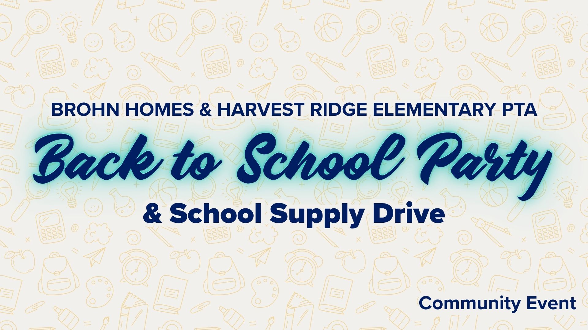 Title card with light grey background with yellow icons of school supplies. Blue text reads "Brohn Homes and Harvest Elementary PTA Back to School Party and School Supply Drive. Community Event"